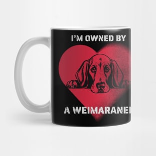 I am Owned by a Weimaraner Gift for Weimaraner Lovers Mug